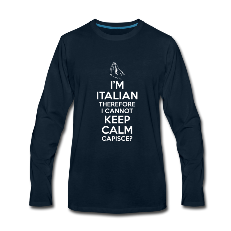 I Can't Keep Calm, I'm Italian Capeesh? Men's Longsleeve - deep navy