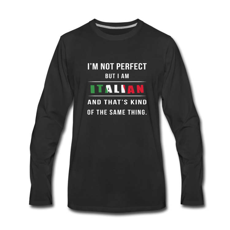 I'm not perfect, but I am Italian and that's kind of the same thing Men's Longsleeve - black