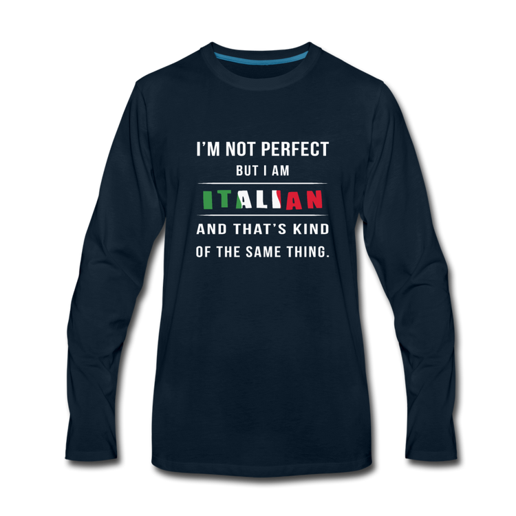 I'm not perfect, but I am Italian and that's kind of the same thing Men's Longsleeve - deep navy