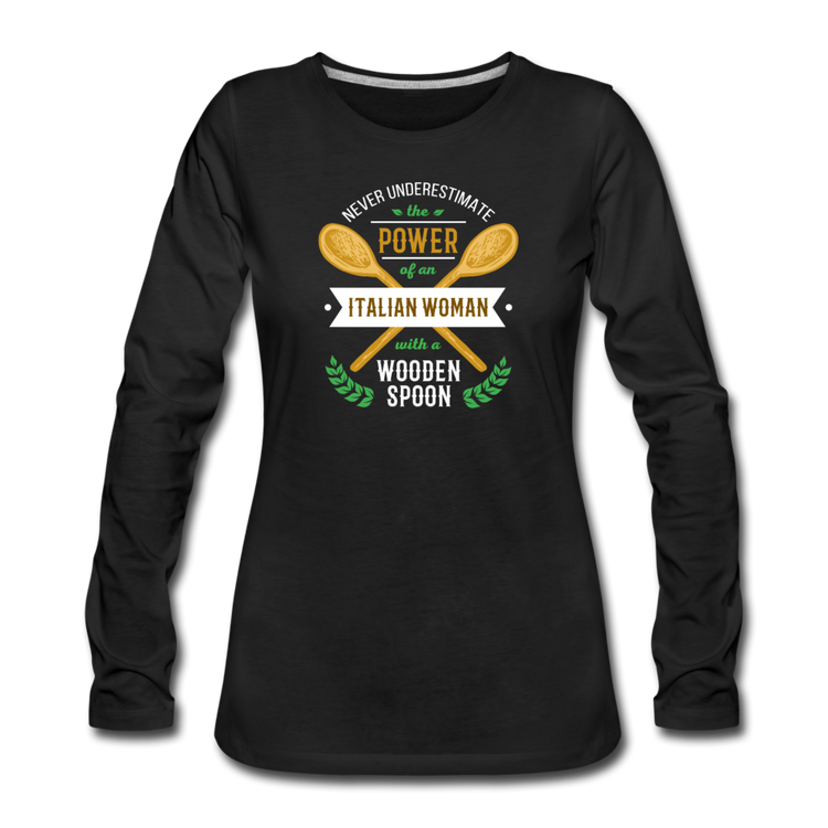 Never underestimate the power of an Italian woman with a wooden spoon Women's Longsleeve - black