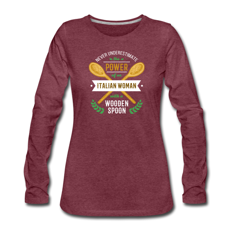 Never underestimate the power of an Italian woman with a wooden spoon Women's Longsleeve - heather burgundy