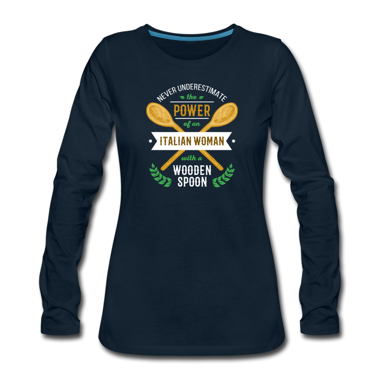 Never underestimate the power of an Italian woman with a wooden spoon Women's Longsleeve - deep navy