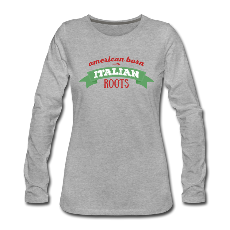 American born with Italian roots Women's Longsleeve - heather gray