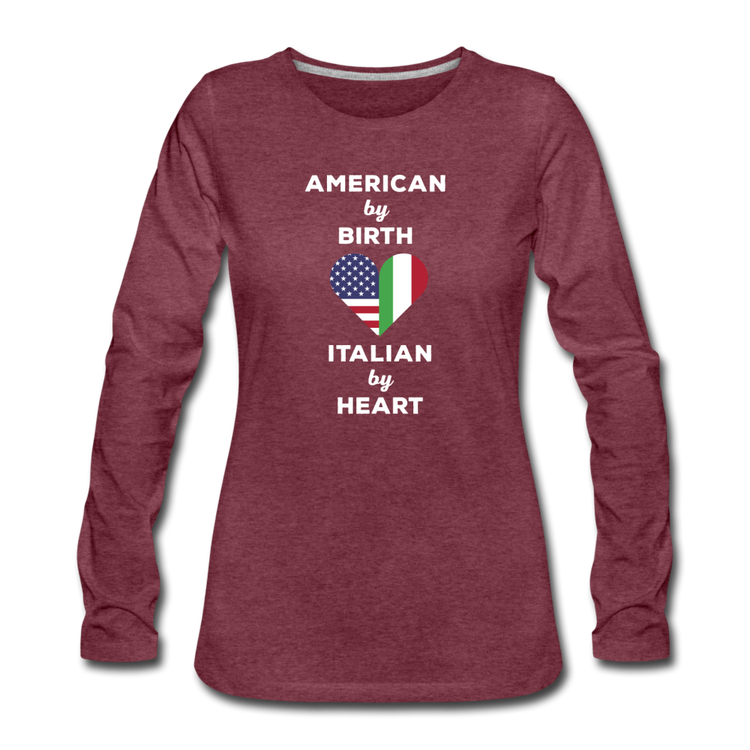 American by birth Italian by heart Women's Longsleeve - heather burgundy