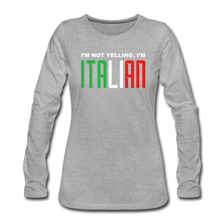 I'm not yelling I'm Italian Women's Longsleeve - heather gray