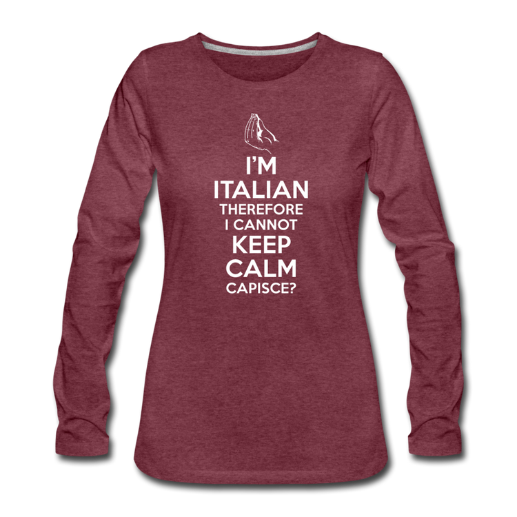 I Can't Keep Calm, I'm Italian Capeesh? Women's Longsleeve - heather burgundy