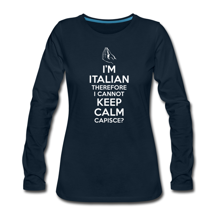 I Can't Keep Calm, I'm Italian Capeesh? Women's Longsleeve - deep navy