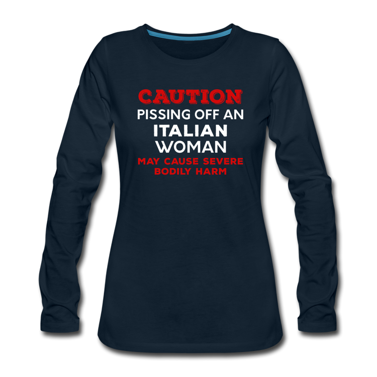 Caution Pissing Off An Italian Woman May Cause Severe Bodily Harm Women's Longsleeve - deep navy