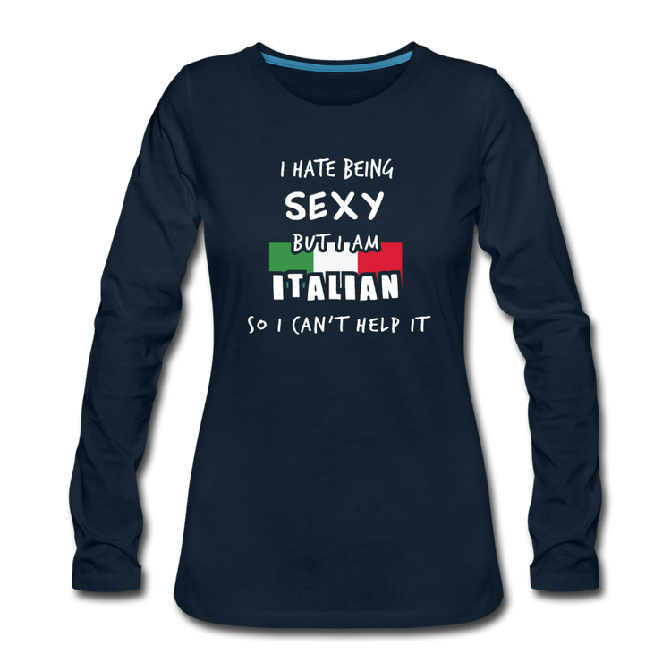 I hate being sexy but I am Italian Women's Longsleeve - deep navy