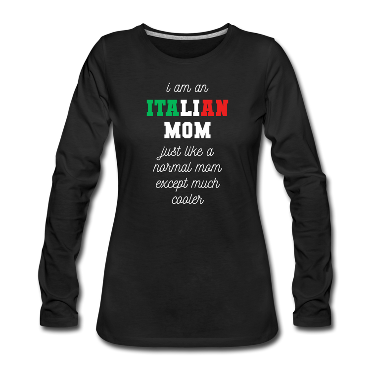 I am an italian mom, just like a normal mom except much cooler Women's Longsleeve - black