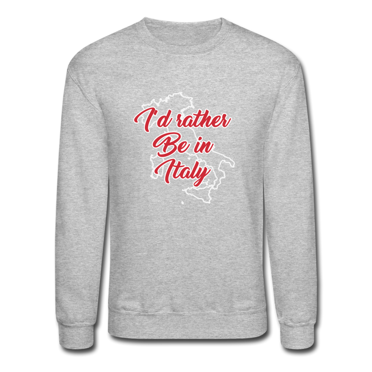 I'd rather be in Italy Crewneck Sweatshirt - heather gray