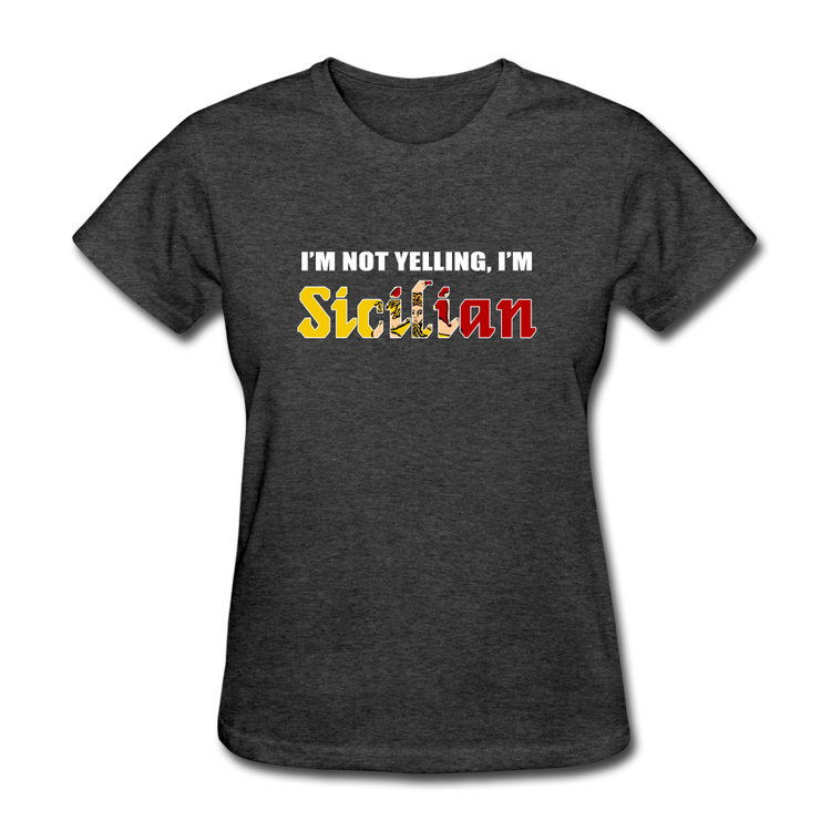 I'm not yelling I'm Sicilian Women's T-Shirt - heather black
