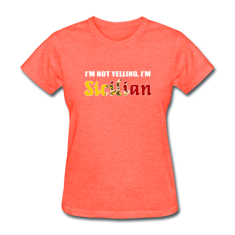 I'm not yelling I'm Sicilian Women's T-Shirt - heather coral