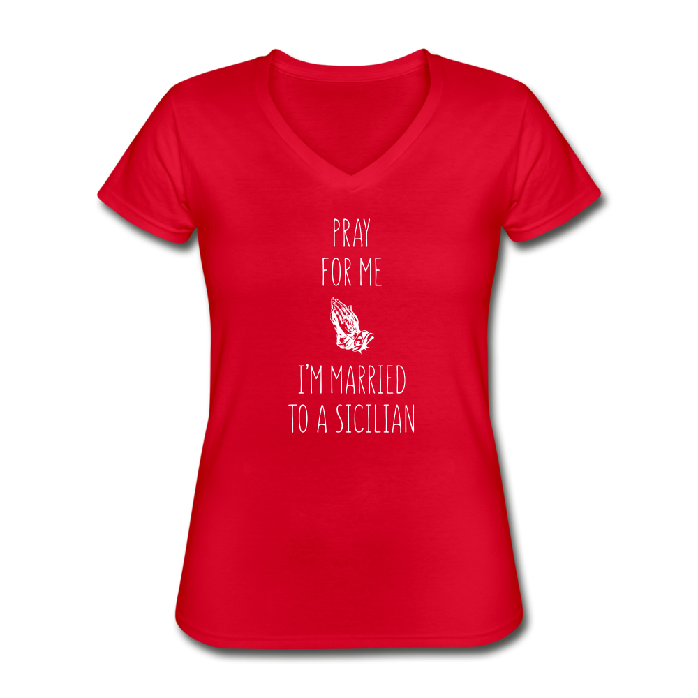 Pray for me I'm married to a Sicilian Women's V-neck T-shirt - red