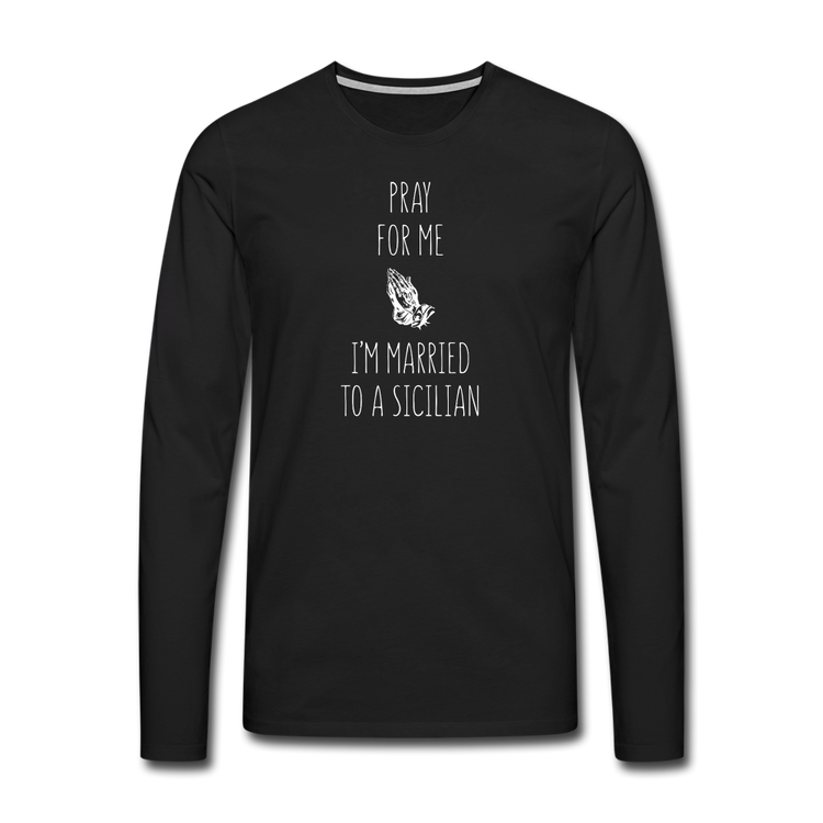 Pray for me I'm married to a Sicilian Men's Longsleeve - black