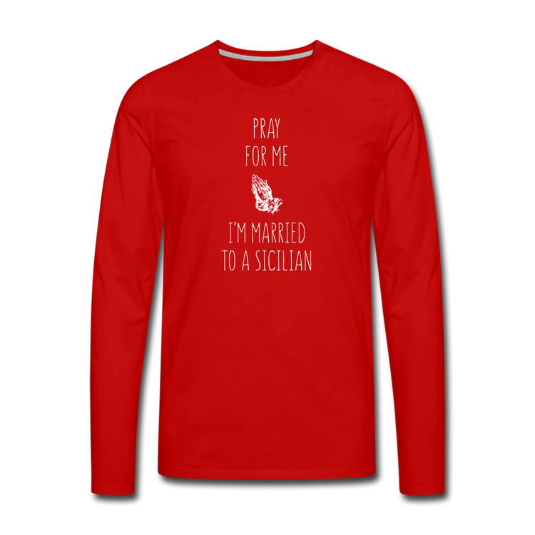 Pray for me I'm married to a Sicilian Men's Longsleeve - red