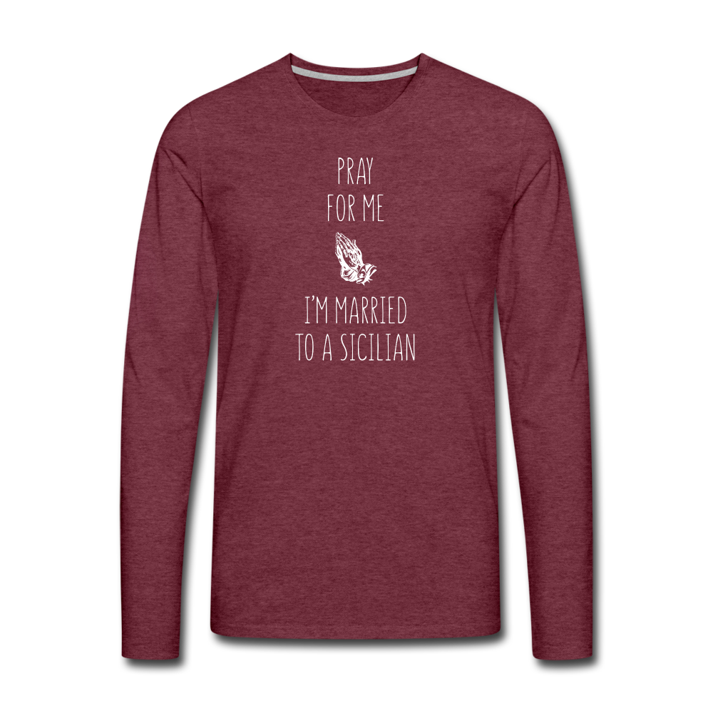Pray for me I'm married to a Sicilian Men's Longsleeve - heather burgundy