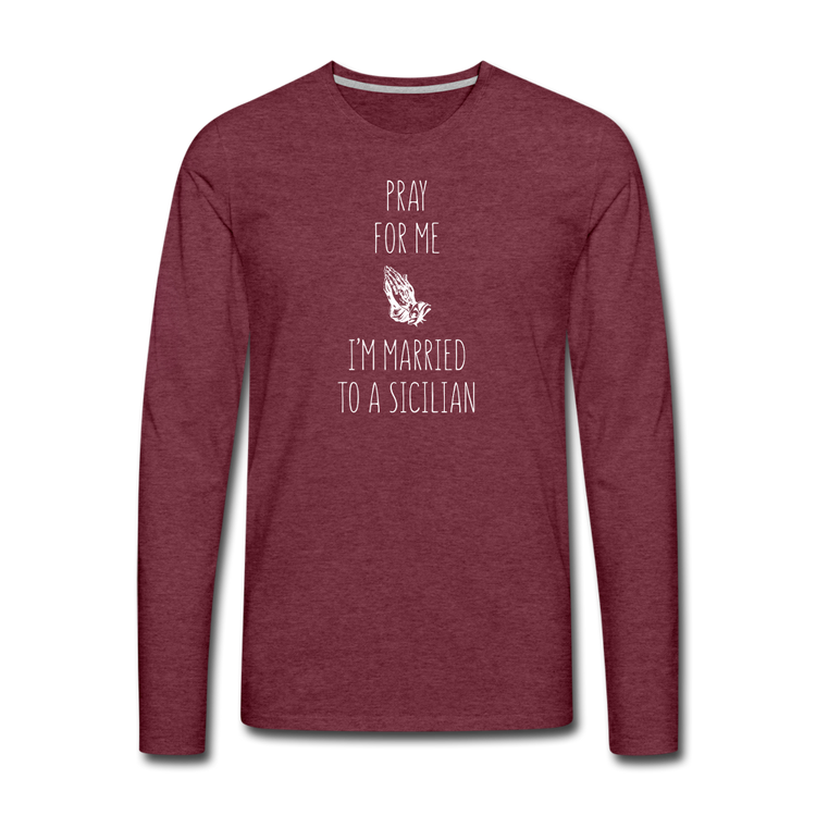 Pray for me I'm married to a Sicilian Men's Longsleeve - heather burgundy