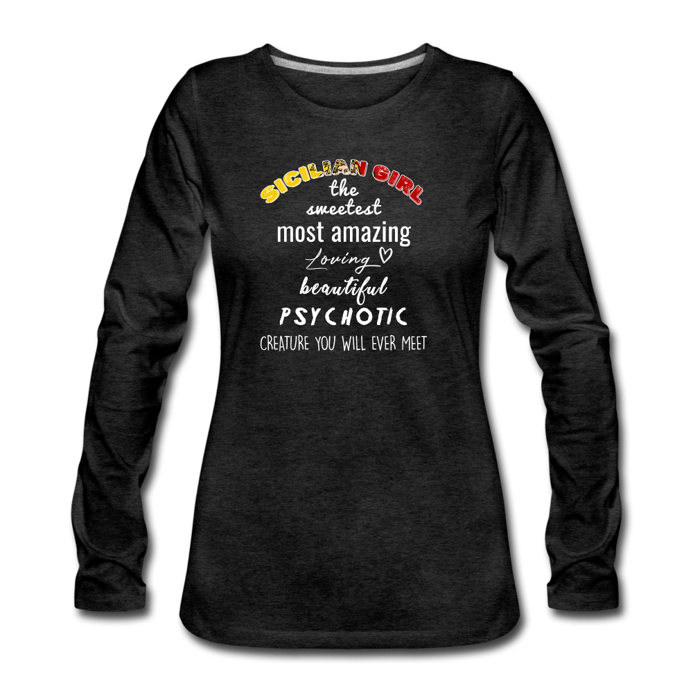 Sicilian Girl the sweetest psychotic creature Women's Longsleeve - charcoal grey