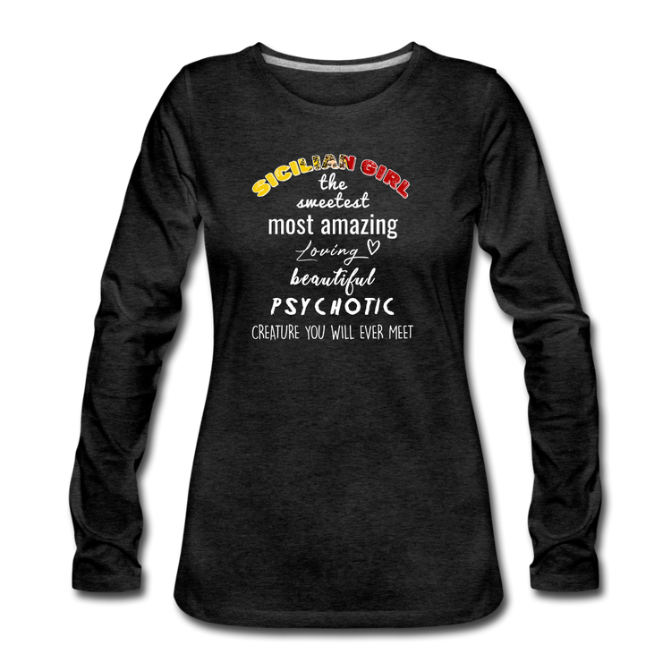 Sicilian Girl the sweetest psychotic creature Women's Longsleeve - charcoal grey