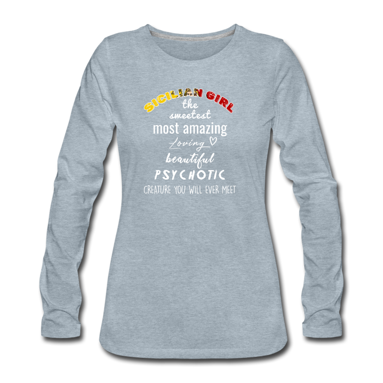 Sicilian Girl the sweetest psychotic creature Women's Longsleeve - heather ice blue