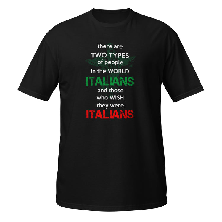 Two types of people in the world Italians and those who wish they were Italians Unisex T-Shirt