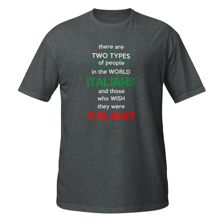 Two types of people in the world Italians and those who wish they were Italians Unisex T-Shirt