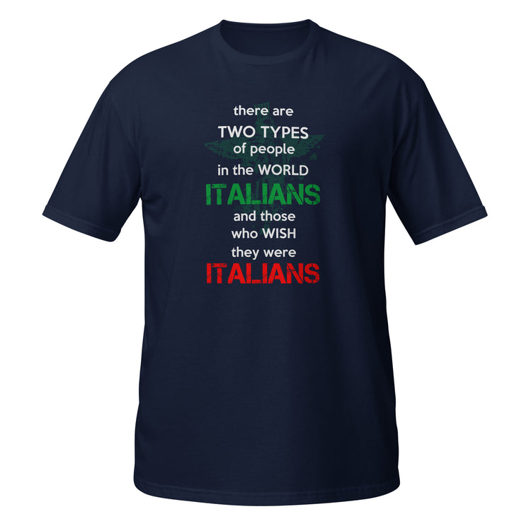 Two types of people in the world Italians and those who wish they were Italians Unisex T-Shirt