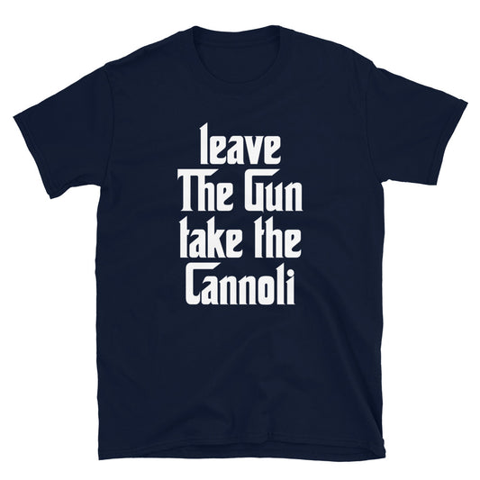 Leave The Gun Take The Cannolis Unisex T-Shirt