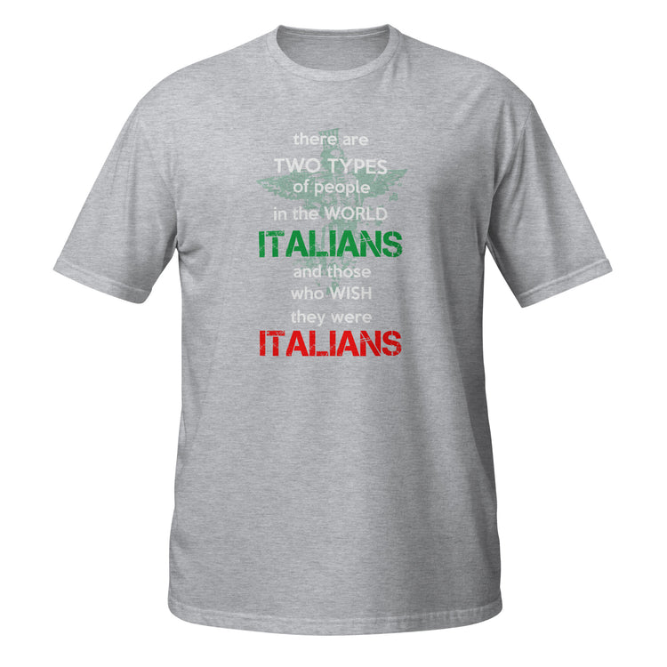 Two types of people in the world Italians and those who wish they were Italians Unisex T-Shirt