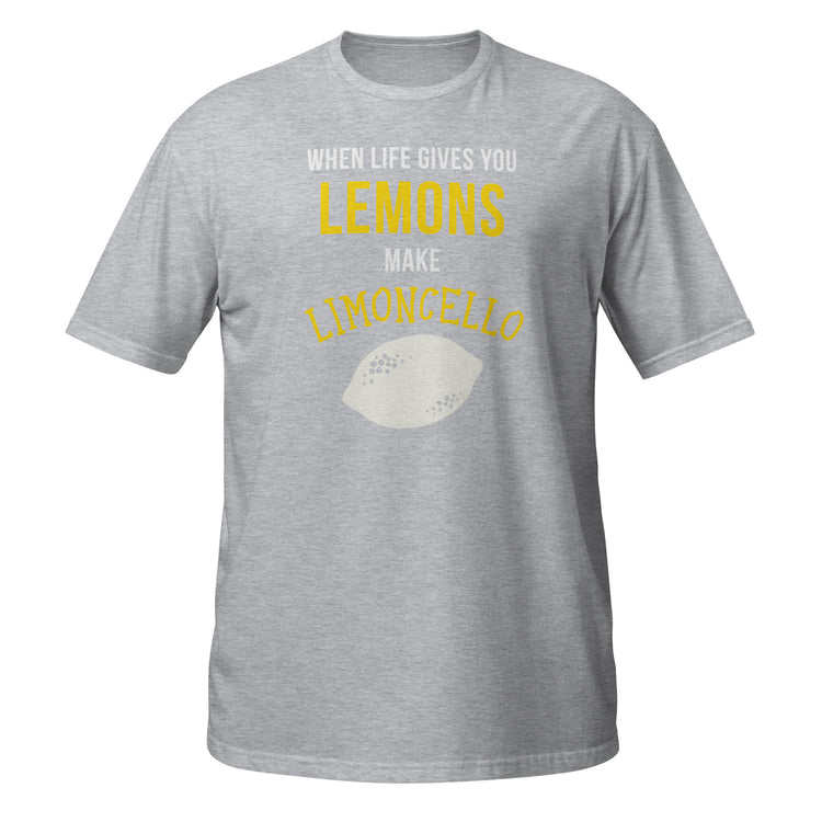 When life gives you lemons make Limoncello Unisex T-Shirt