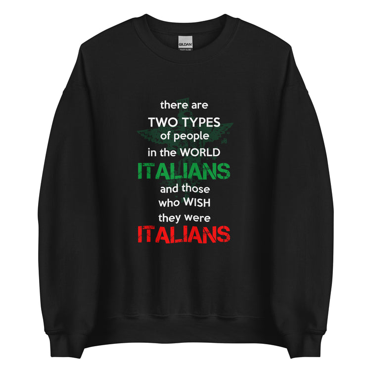 Two types of people in the world Italians and those who wish they were Italians Unisex Crewneck Sweatshirt