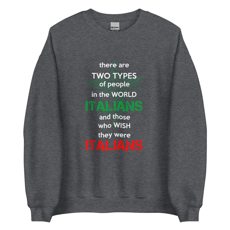 Two types of people in the world Italians and those who wish they were Italians Unisex Crewneck Sweatshirt