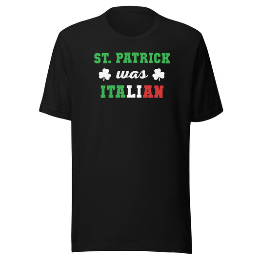 St. Patrick was Italian Unisex T-shirt