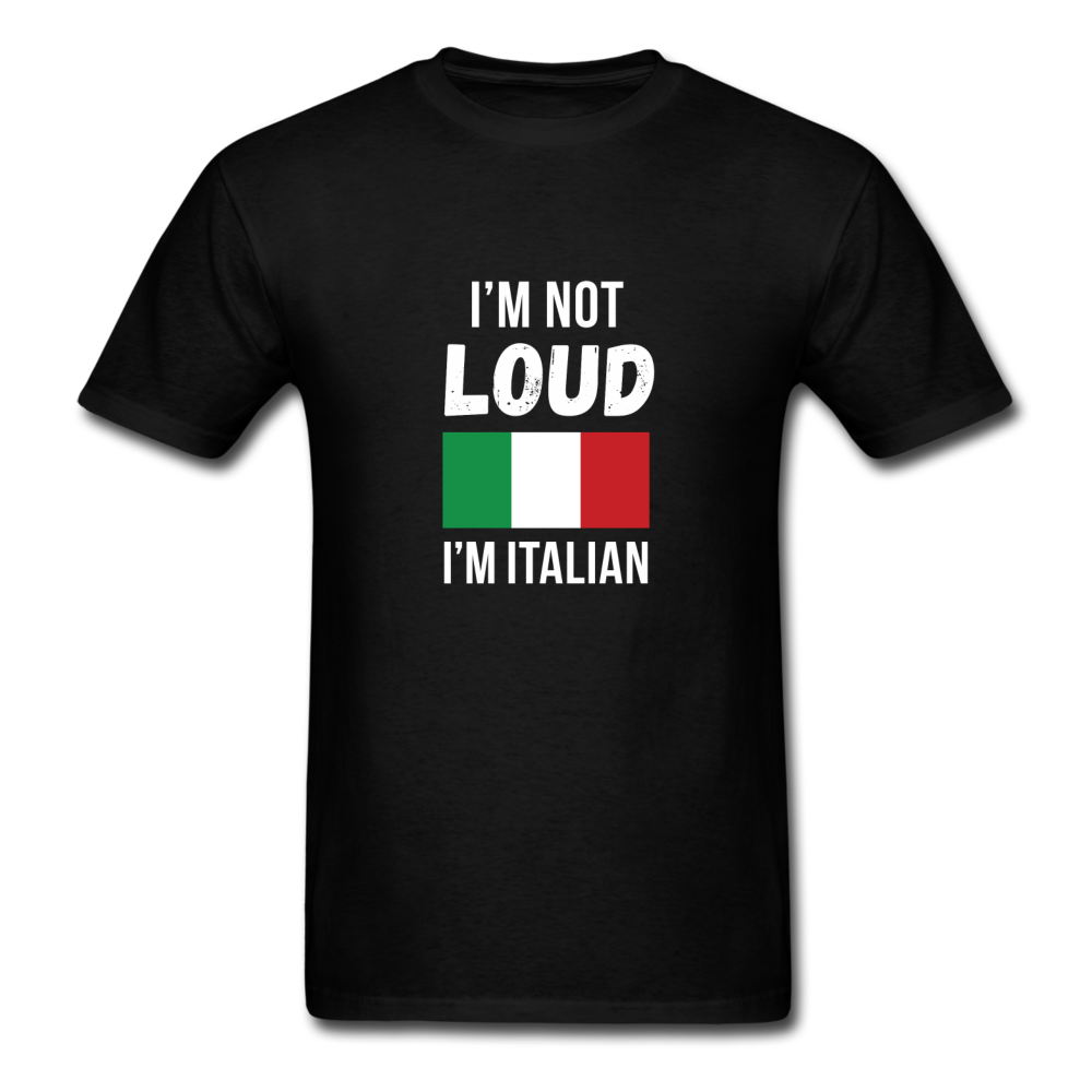 I'm not Loud I'm Italian T-shirt - black