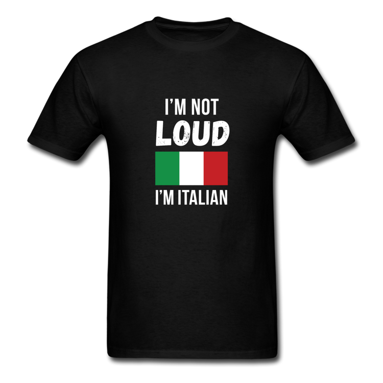 I'm not Loud I'm Italian T-shirt - black