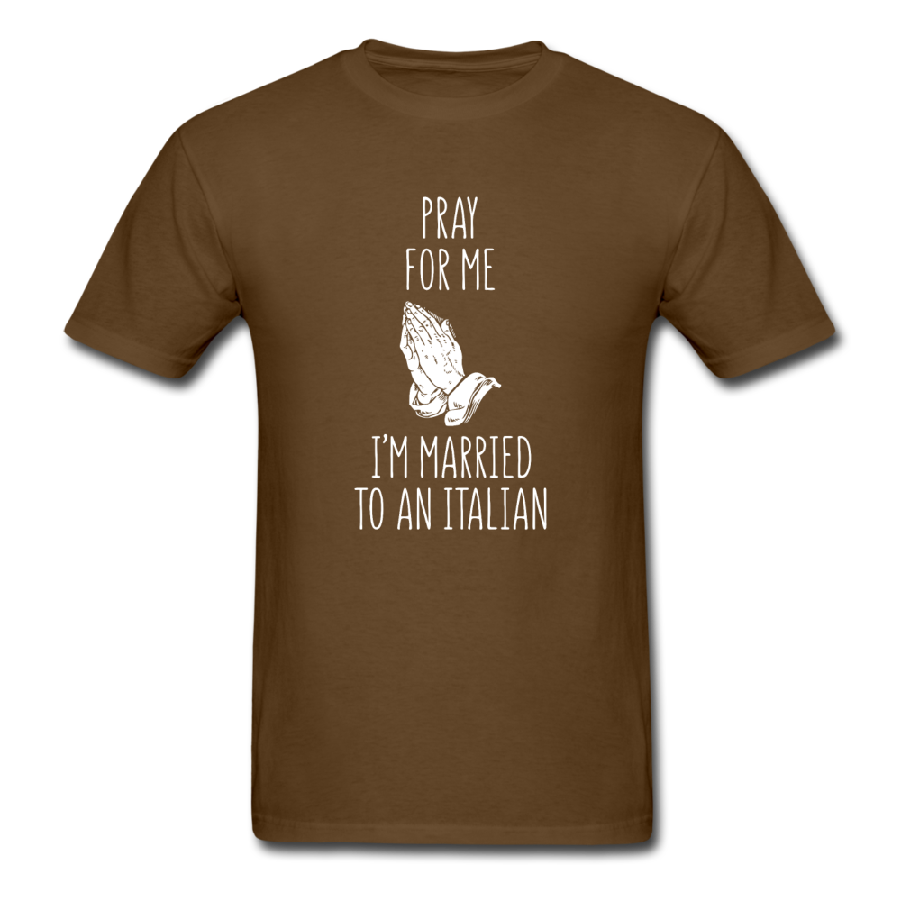 Pray for me I'm married to an Italian T-shirt - brown