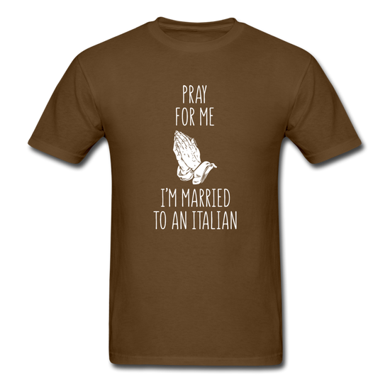 Pray for me I'm married to an Italian T-shirt - brown