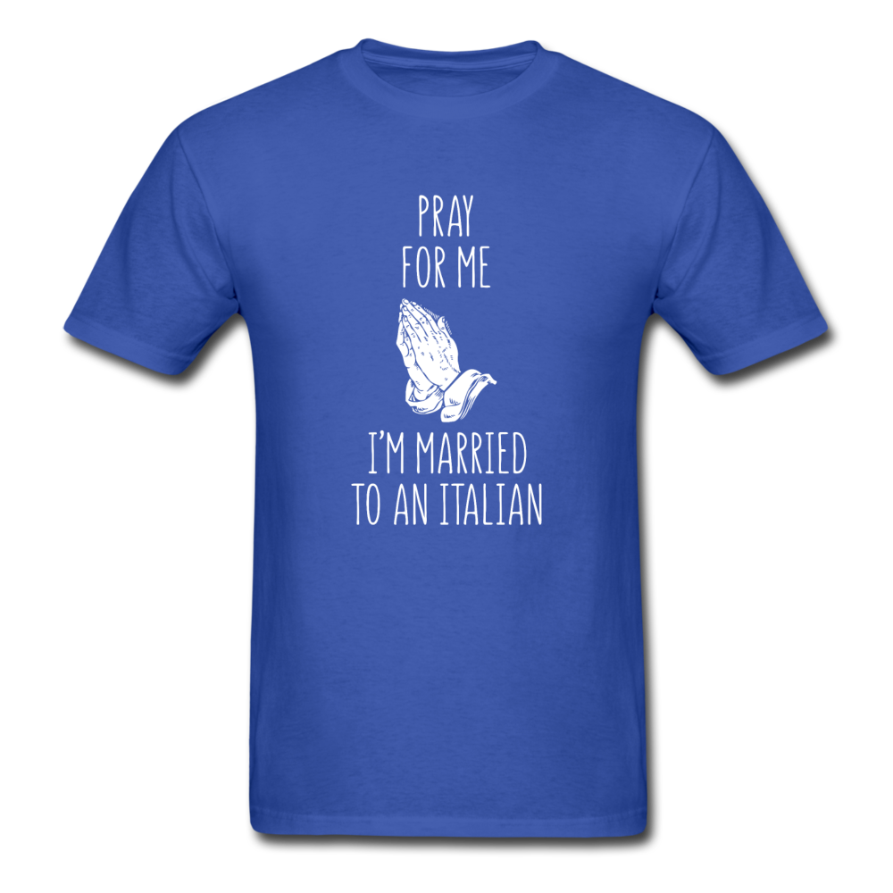 Pray for me I'm married to an Italian T-shirt - royal blue