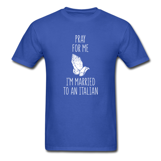 Pray for me I'm married to an Italian T-shirt - royal blue