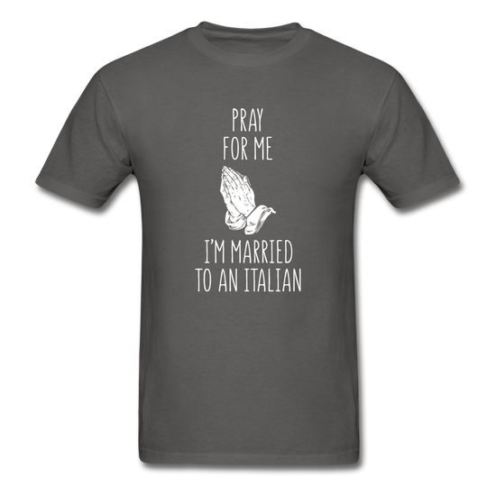 Pray for me I'm married to an Italian T-shirt - charcoal