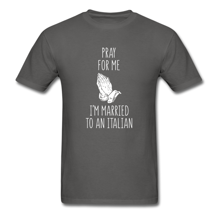 Pray for me I'm married to an Italian T-shirt - charcoal