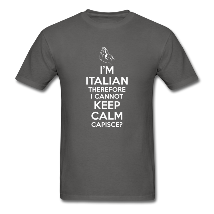 I Can't Keep Calm, I'm Italian Capeesh?  T-shirt - charcoal