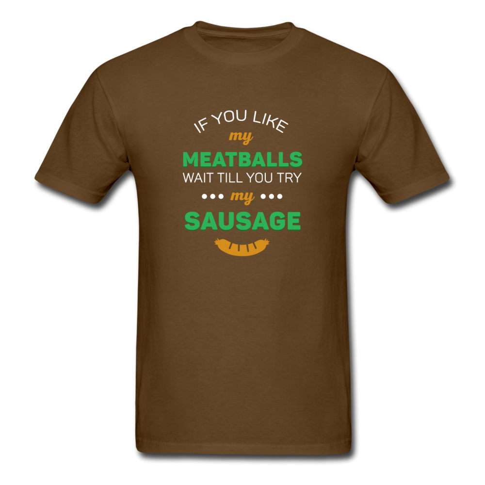 If you like my meatballs wait till you try my sausage T-shirt - black