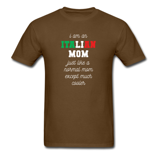 I am an italian mom, just like a normal mom except much cooler T-shirt - brown