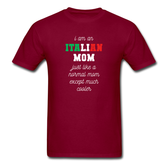 I am an italian mom, just like a normal mom except much cooler T-shirt - burgundy