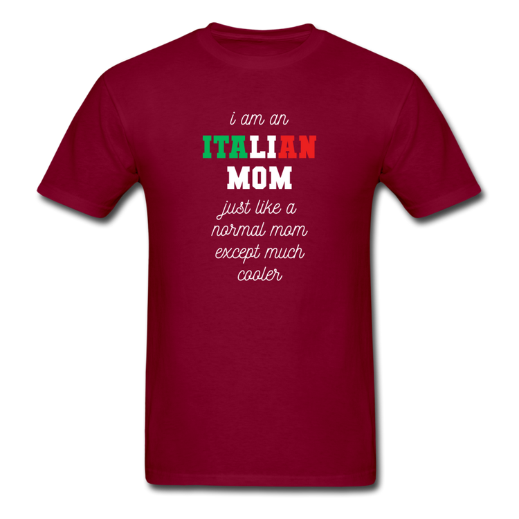 I am an italian mom, just like a normal mom except much cooler T-shirt - burgundy