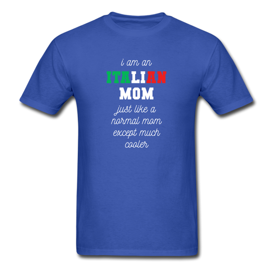 I am an italian mom, just like a normal mom except much cooler T-shirt - royal blue