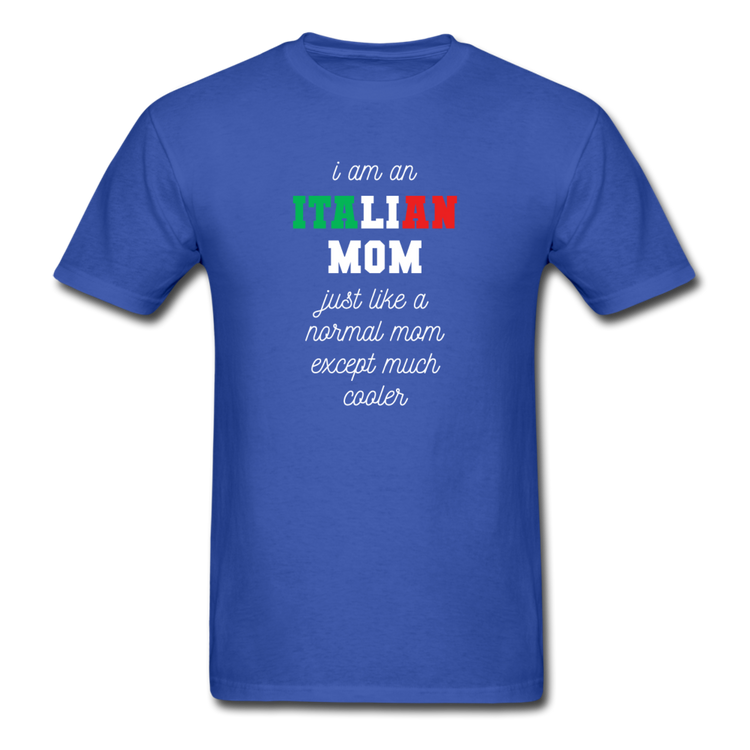 I am an italian mom, just like a normal mom except much cooler T-shirt - royal blue