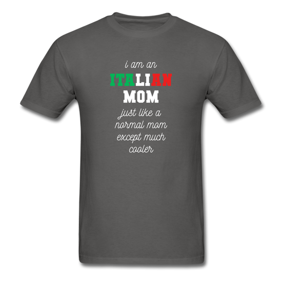 I am an italian mom, just like a normal mom except much cooler T-shirt - charcoal